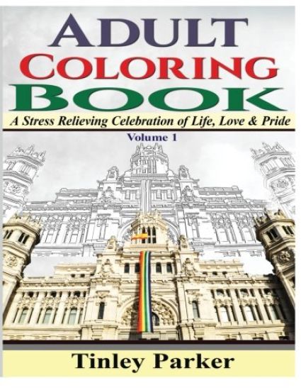 Adult Coloring Book, Volume 1: A Stress Relieving Celebration of Life, Love & Pride