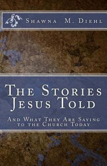 The Stories Jesus Told: And What They Are Saying to the Church Today