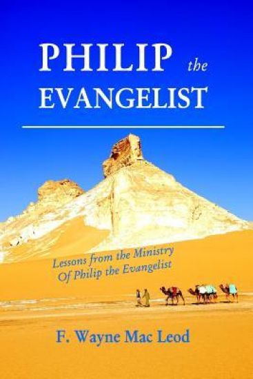 Philip the Evangelist: Lessons from the Ministry of Philip the Evangelist