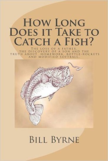 How Long Does it Take to Catch a Fish?: The loss of a father, the discovery of a son and the truth about homework, bottle rockets and modified softbal