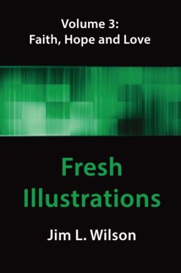 Fresh Illustrations: Faith, Hope & Love