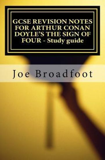 GCSE REVISION NOTES FOR ARTHUR CONAN DOYLE'S THE SIGN OF FOUR - Study guide: All chapters, page-by-page analysis