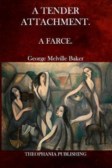 A Tender Attachment: A Farce.