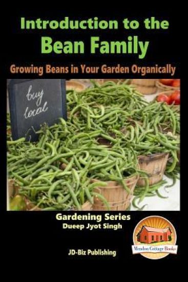 Introduction to the Bean Family - Growing Beans in Your Garden Organically