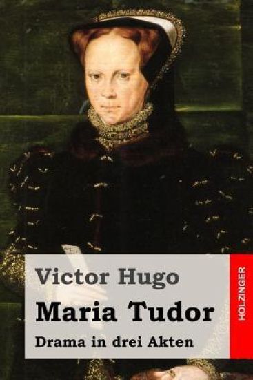 Maria Tudor: Drama in drei Akten