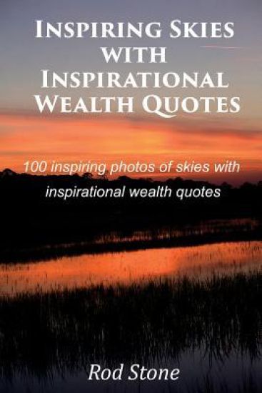 Inspiring Skies with Inspirational Wealth Quotes: 100 inspiring photos of skies with inspirational wealth quotes