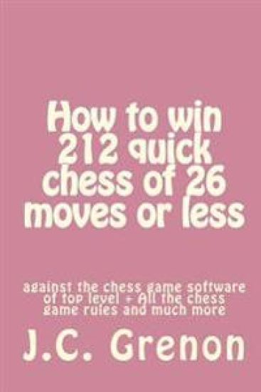 How to win 212 quick chess of 26 moves or less: against the chess computers of top level