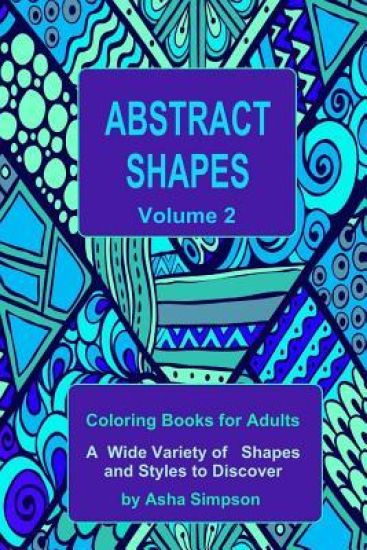 Abstract Shapes: Coloring Book for Adults Volume 2: A Wide Variety of Shapes and Styles to Discover