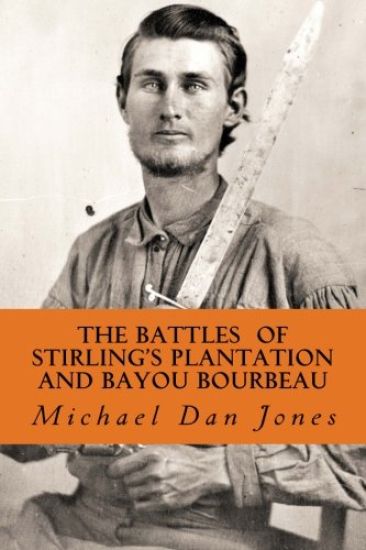 The Battle of Stirling's Plantation and Bayou Bourbeau: The Fall 1863 Campaign in Louisiana & Texas