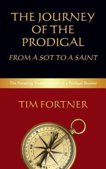 The Journey of the Prodigal: From a Sot to a Saint: The Amazing Transformation of a Prodigal boomer