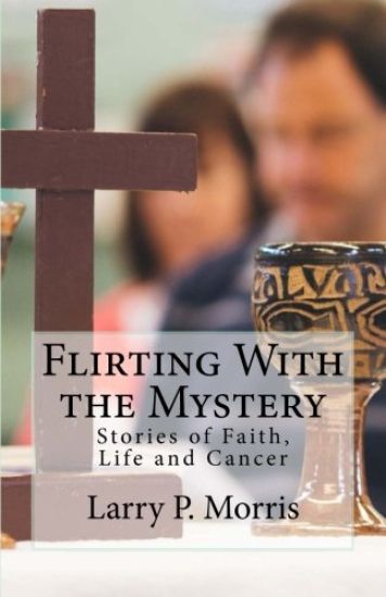Flirting With the Mystery: Stories of Faith, Life and Cancer