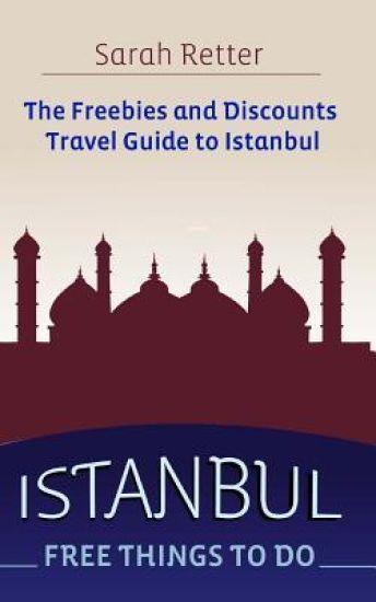 Istanbul: Free Things to Do: The freebies and discounts travel guide to Istanbul