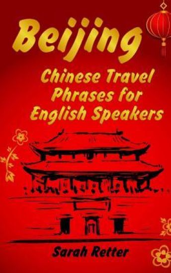 Beijing: Chinese Travel Phrases for English Speakers: The most need 1.000 phrases to get what you want when traveling in China