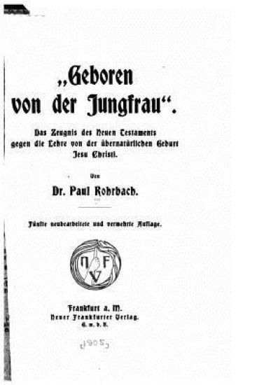 Geboren von der Jungfrau des zeugnis des Neuen Testaments gegen die lehre von der übernatürlichen geburt Jesu Christi