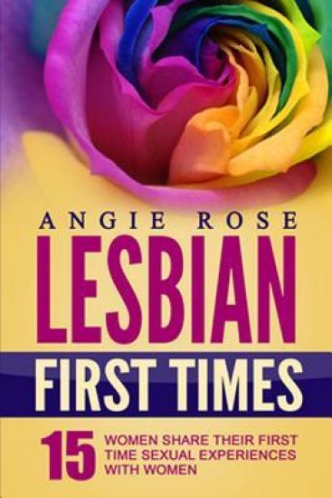 Lesbian First Times: 15 Women Share Their First Time Sexual Experiences with Women (Lesbian Erotica, Lesbian Firsts, Lesbian Romance)