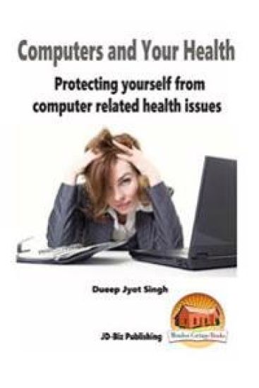 Computers and Your Health - Protecting yourself from Computer Related Health Iss