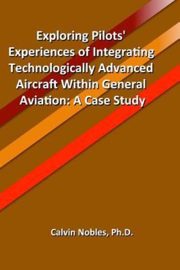 Exploring Pilots' Experiences of Integrating Technologically Advanced Aircraft Within General Aviation