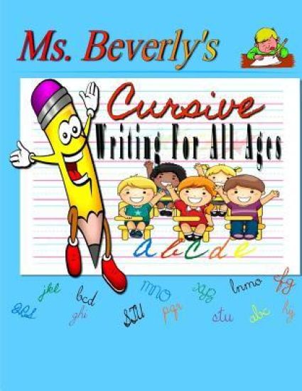 Ms. Beverly's Cursive Writing For All Ages: No subtitle