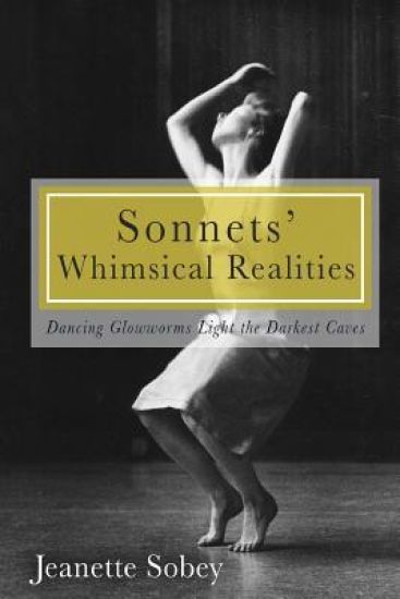 Sonnets' Whimsical Realities: Dancing Glowworms light the Darkest Caves