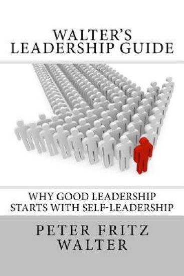 Walter's Leadership Guide: Why Good Leadership Starts With Self-Leadership