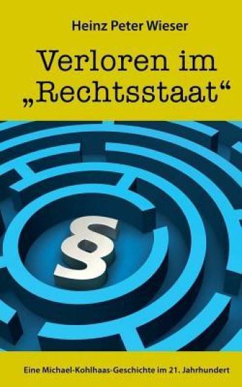 Verloren im "Rechtsstaat": Eine Michael Kohlhaas-Geschichte im 21. Jahrhundert