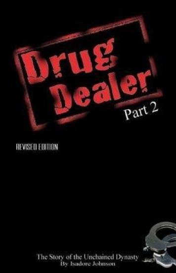 Drug Dealer part 2: The Story of The Unchained Dynasty