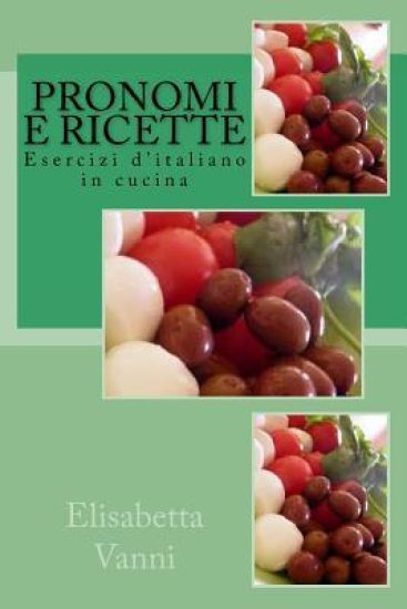 Pronomi e ricette: Esercizi d'italiano in cucina
