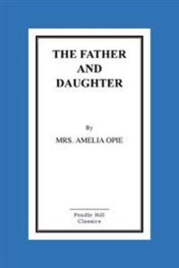 The Father And Daughter: A Tale, In Prose