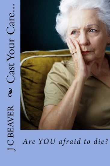 Cast Your Care...: Are YOU afraid to die?
