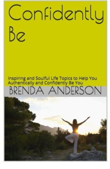 Confidently Be: Inspiring and Soulful Life Topics To Help You Authentically and Confidently Be You
