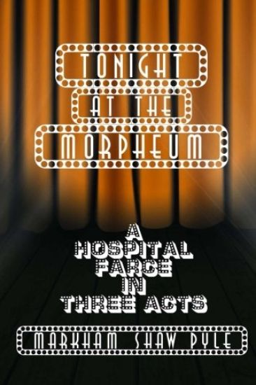 Tonight at the Morpheum: A Hospital Farce in Three Acts