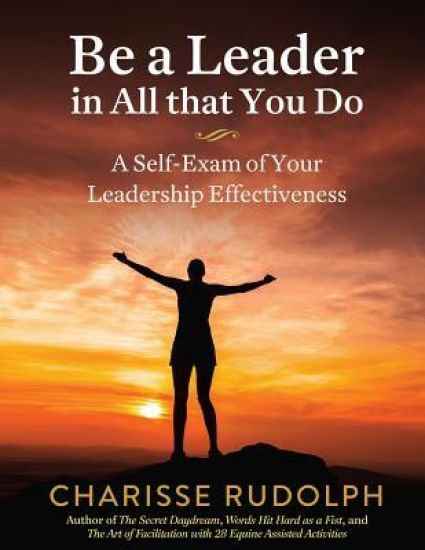 Be a Leader in All that You Do: A Self-Exam of your Leadership Effectiveness