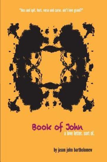 Book of John: a love letter of sorts told in drips, spits, verse, curse and one rather dramatic hissy fit