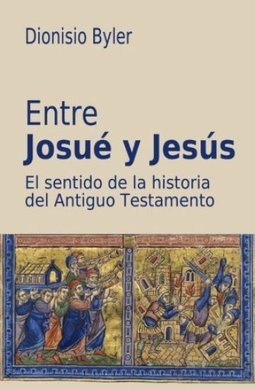 Entre Josué y Jesús: El sentido de la historia del Antiguo Testamento
