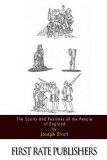 The Sports and Pastimes of the People of England