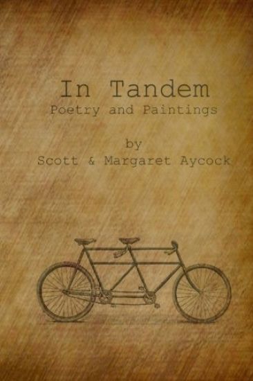 In Tandem: Poems and Paintings by Scott and Margaret Aycock