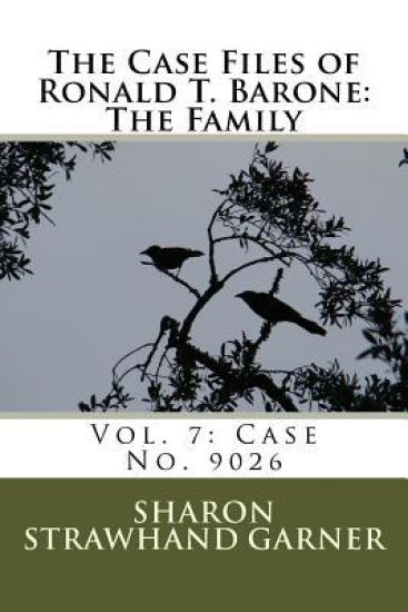 The Case Files of Ronald T. Barone: The Family: Vol. 7: Case No. 9026