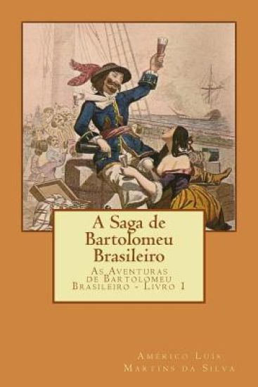 A Saga de Bartolomeu Brasileiro: As Aventuras de Bartolomeu Brasileiro - Livro 1