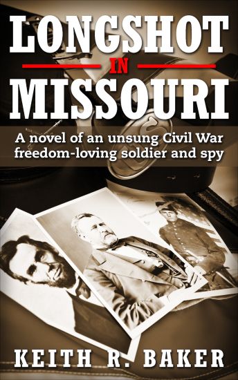 Longshot in Missouri: A novel of an unsung Civil War freedom-loving soldier and spy