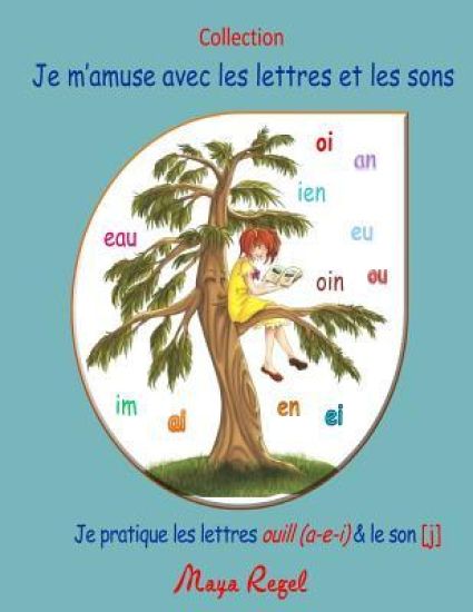 Je m'amuse avec les lettres et les sons: Je pratique les lettres ouill(a-e-i) & le son [j]