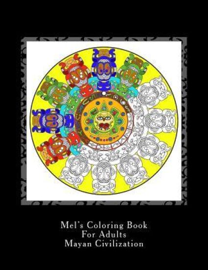 Mel's Coloring Book For Adults: Mayan Civilization