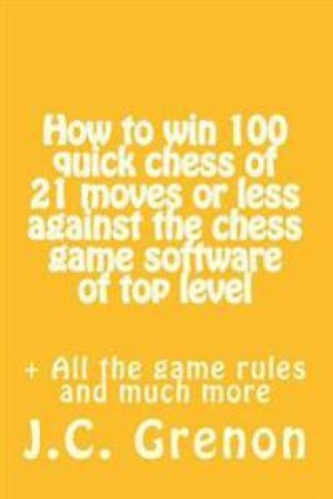 How to win 100 quick chess of 21 moves or less against the chess computers of top level