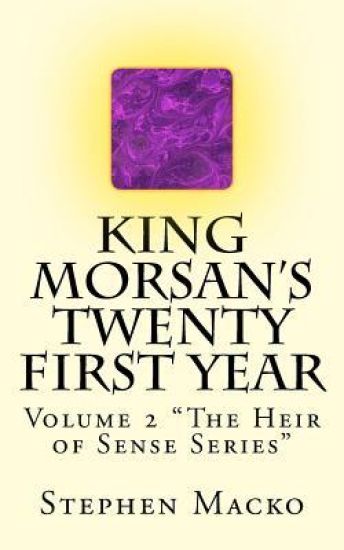 King Morsan's Twenty First Year: Volume 2 "The Heir of Sense Series"