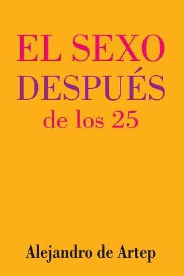 Sex After 25 (Spanish Edition) - El sexo después de los 25