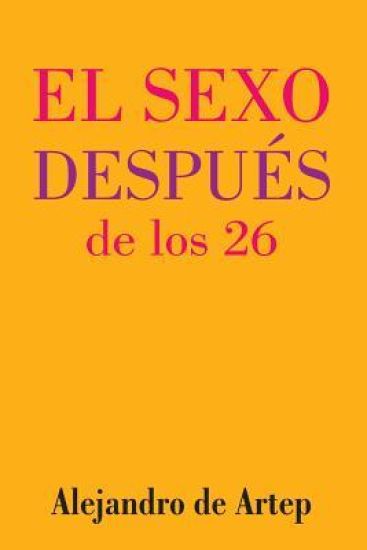 Sex After 26 (Spanish Edition) - El sexo después de los 26