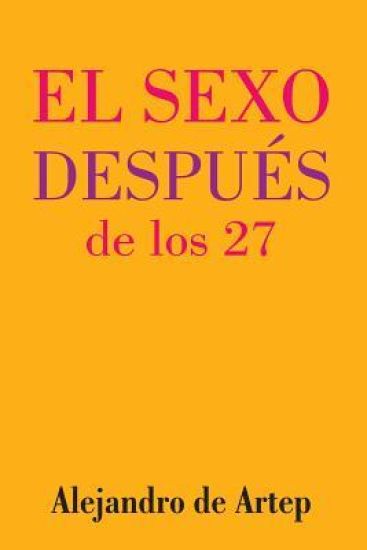 Sex After 27 (Spanish Edition) - El sexo después de los 27