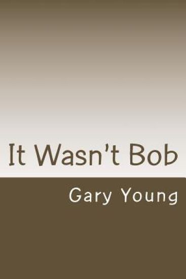 It Wasn't Bob