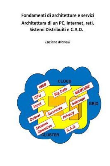Fondamenti di architetture e servizi: Architettura di un PC, Internet, reti, Sistemi Distribuiti e C.A.D.