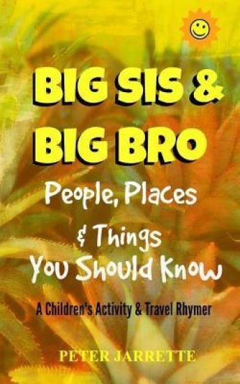 Big Bro & Big Sis: People, Places & Things You Should Know: A Children's Activity & Travel Rhymer