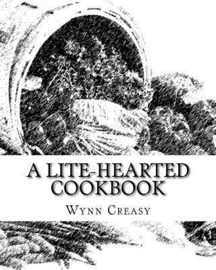 A Lite-Hearted Cookbook: Plant Based Eating for a Happier, Healthier Life!